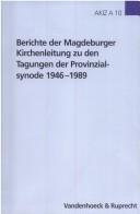 Berichte der Magdeburger Kirchenleitung zu den Tagungen der Provinzialsynode 1946-1989 (Arbeiten zur Kirchlichen Zeitgeschichte. Reihe A: Quellen) by Harald Schulze