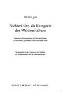 Nichtwahlen als Kategorie des Wahlverhaltens: empir. Untersuchung z. Wahlenthaltung in histor., polit. u. statist. Sicht by Ralf-Rainer Lavies