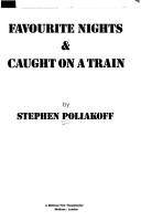 Cover of: Favourite nights, & Caught on a train by Stephen Poliakoff