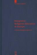 Cover of: Integrative religious education in Europe: a study-of-religions approach