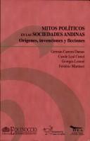 Cover of: Mitos políticos en las sociedades andinas: orígenes, invenciones y ficciones