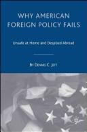Cover of: Why American foreign policy fails: unsafe at home and despised abroad