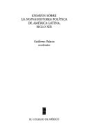 Ensayos sobre la nueva historia política de América Latina, siglo XIX by Guillermo Palacios