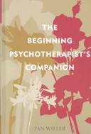 Cover of: The beginning psychotherapist's companion by Jan Willer, Jan Willer