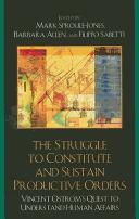 Cover of: The struggle to constitute and sustain productive orders: Vincent Ostrom's quest to understand human affairs