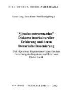 Cover of: "Miradas entrecruzadas": Diskurse interkultureller Erfahrung und deren literarische Inszenierung : Beiträge eines hispanoamerikanistischen Forschungskolloquiums zu Ehren von Dieter Janik