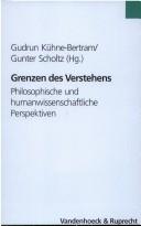 Cover of: Grenzen des Verstehens: philosophische und humanwissenschaftliche Perspektiven by Gudrun Kühne-Bertram, Gunter Scholtz