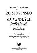 Cover of: Zo slovensko-slovanských lexikálnych vzt̓ahov: so zreteo̓m na lingvistickú geografiu