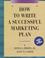 Cover of: How to write a sucessful marketing plan