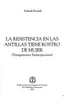 Cover of: La resistencia en las antillas tiene rostro de mujer: transgresiones, emancipaciones