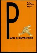 Cover of: Papel de envoltorio by Felipe Benítez Reyes