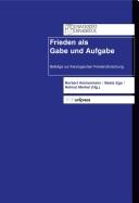 Cover of: Frieden als Gabe und Aufgabe: Beiträge zur theologischen Friedensforschung ; [Reinhold Mokrosch zum 65. Geburtstag]