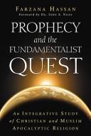 Cover of: Prophecy and the fundamentalist quest: an integrative study of Christian and Muslim apocalyptic religion