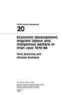 Cover of: Economic development, migrant labour and indigenous welfare in Irian Jaya, 1970-84 by Chris Manning