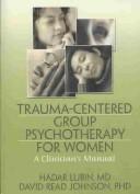 Trauma-centered group psychotherapy for women by Hadar Lubin