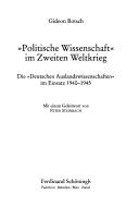 Cover of: Politische Wissenschaft im Zweiten Weltkrieg: die "Deutschen Auslandswissenschaften" im Einsatz 1940 - 1945