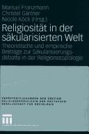 Cover of: Religiosität in der säkularisierten Welt: theoretische und empirische Beiträge zur Säkularisierungsdebatte in der Religionssoziologie
