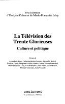Cover of: La télévision des trente glorieuses: culture et politique