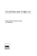 Cover of: Los jóvenes ante el siglo XXI by Emma Liliana Navarrete López, coordinadora.