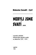 Cover of: Nebyli jsme svatí--: vzpomínky příslušníka československé zahraniční armády na válečná léta 1939-1945