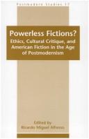 Cover of: Powerless Fictions?: Ethics, Cultural Critique, and American Fiction in the Age of Postmodernism.