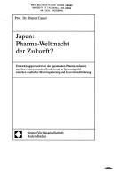 Cover of: Japan, Pharma-Weltmacht der Zukunft?: Entwicklungsperspektiven der japanischen Pharma-Industrie und ihrer internationalen Konkurrenz im Spannungsfeld zwischen staatlicher Marktregulierung und Innovationsförderung