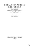 Cover of: Collusion across the Jordan: King Abdullah, the Zionist movement, and the partition of Palestine