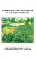 Cover of: L' identité culturelle, laboratoire de la conscience européenne: actes du colloque international organisé à l'Université de Franche-Comté les 3, 4, et 5 novembre 1994