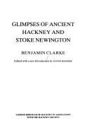 Glimpses of ancient Hackney and Stoke Newington by Benjamin Clarke