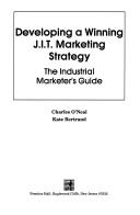 Cover of: Developing a winning J.I.T. marketing strategy | Charles R O