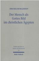 Cover of: Der Mensch als Gottes Bild im christlichen Ägypten: Studien zu Gen 1,26 in zwei koptischen Quellen des 4.-5. Jahrhunderts