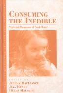 Cover of: Consuming the inedible by edited by Jeremy MacClancy, Jeya Henry, and Helen Macbeth.