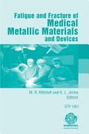 Fatigue and fracture of medical metallic materials and devices by Symposium--Fatigue and Fracture of Medical Metallic Materials and Devices (1st 2005 Dallas, Tex.)