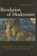Cover of: Revelation of modernism: responses to cultural crises in fin-de-siècle painting