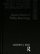 Politics and Policy Making in Education by Stephen J. Ball