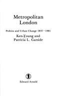 Cover of: Metropolitan London, politics and urban change, 1837-1981