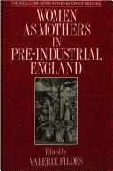 Women as mothers in pre-industrial England by Valerie A. Fildes