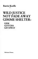 Cover of: Wild Justice, Not Fade Away and Gimme Shelter (Methuen Modern Plays)