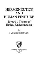 Cover of: Hermeneutics and human finitude by Paul Christopher Smith