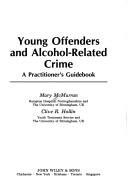 Young offenders and alcohol-related crime by Mary McMurran