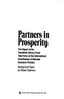 Cover of: Partners in Prosperity: The Report of the Twentieth Century Fund Task Force on the International Coordination of National Economic Policies