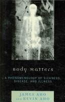 Cover of: Body matters: a phenomenology of sickness, disease, and illness
