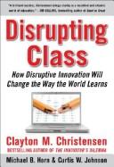 Cover of: How disruptive innovation will change the way the world learns by Clayton M. Christensen
