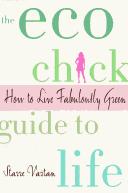Cover of: The Eco Chick guide to life by Starre Vartan