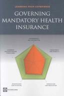 Cover of: Governing mandatory health insurance: learning from experience