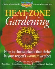 Cover of: Heat-zone gardening: how to choose plants that thrive in your region's warmest weather