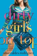 Dirty girls on top by Alisa Valdes-Rodriguez, Alisa Valdes