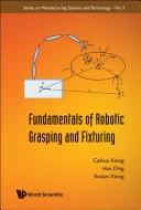 Cover of: Fundamentals of robotic grasping and fixturing by Caihua Xiong
