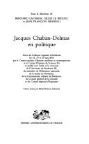 Cover of: Jacques Chaban-Delmas en politique: actes du colloque organisé à Bordeaux les 18, 19 et 20 mai 2006