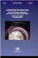 Cover of: Celebrating the space age: 50 years of space technology, 40 years of the outer space treaty : conference report, 2-3 April 2007